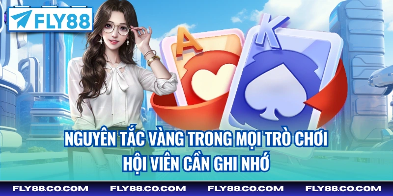 Nguyên tắc vàng trong mọi trò chơi hội viên cần ghi nhớ